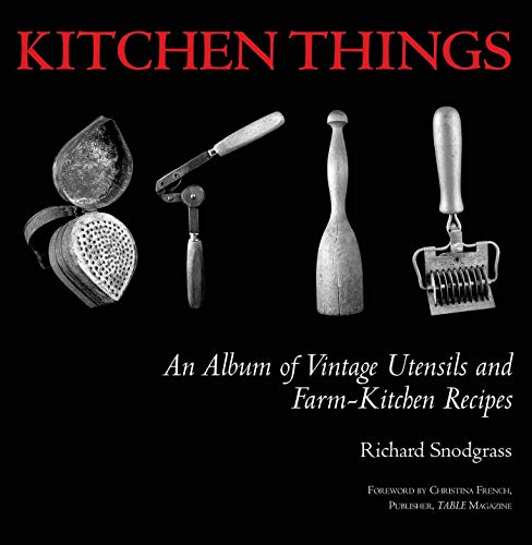 Beispielbild fr Kitchen Things : An Album of Vintage Utensils and Farm-Kitchen Recipes zum Verkauf von Better World Books
