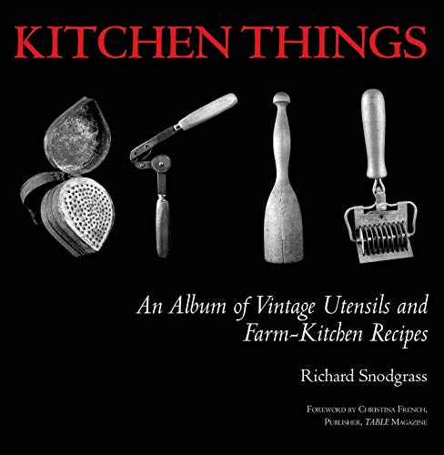 Stock image for Kitchen Things: An Album of Vintage Utensils and Farm-Kitchen Recipes for sale by Orion Tech