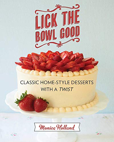 9781626360389: Lick the Bowl Good: Classic Home-Style Desserts with a Twist