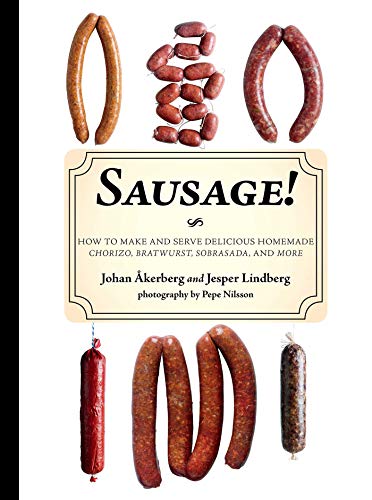 9781626360433: Sausage!: How to Make and Serve Delicious Homemade Chorizo, Bratwurst, Sobrasada, and More