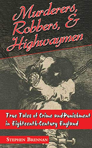 Beispielbild fr MURDERERS ROBBERS & HIGHWAYMEN: True Tales of Crime and Punishment in Eighteenth-Century England zum Verkauf von WorldofBooks