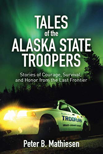 Stock image for Tales of the Alaska State Troopers: Stories of Courage, Survival, and Honor from the Last Frontier for sale by Decluttr