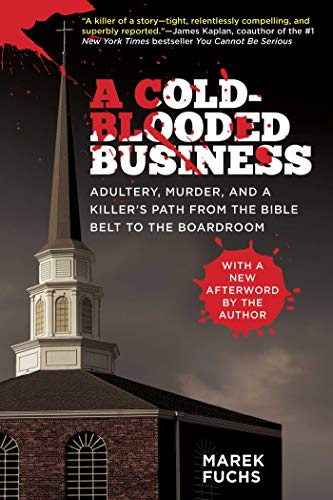 Stock image for A Cold-Blooded Business : Adultery, Murder, and a Killer's Path from the Bible Belt to the Boardroom for sale by Better World Books
