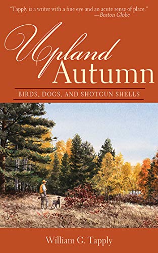 Upland Autumn: Birds, Dogs, and Shotgun Shells (9781626361331) by Tapply, William G.