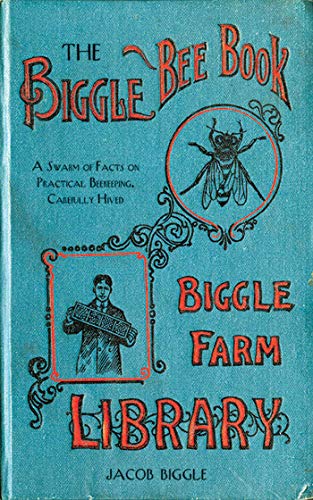 Stock image for The Biggle Bee Book : A Swarm of Facts on Practical Beekeeping, Carefully Hived for sale by Better World Books