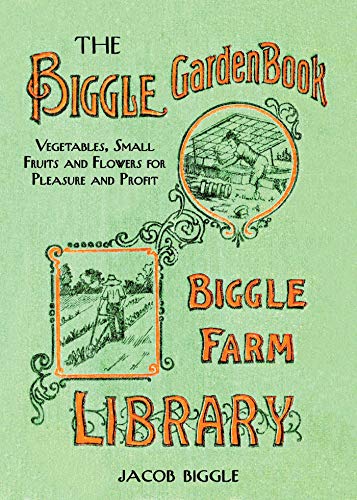 Stock image for The Biggle Garden Book: Vegetables, Small Fruits and Flowers for Pleasure and Profit for sale by Half Price Books Inc.