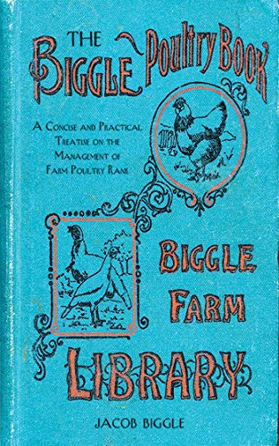 Stock image for The Biggle Poultry Book: A Concise and Practical Treatise on the Management of Farm Poultry for sale by Mr. Bookman