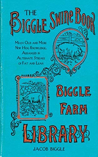 Beispielbild fr The Biggle Swine Book: Much Old and More New Hog Knowledge, Arranged in Alternate Streaks of Fat and Lean zum Verkauf von Wonder Book