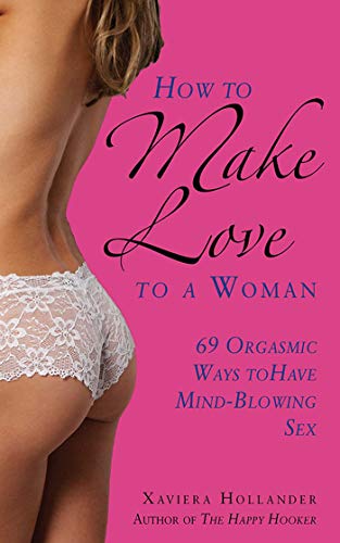 Beispielbild fr How to Make Love to a Woman : 69 Orgasmic Ways to Have Mind-Blowing Sex zum Verkauf von Better World Books