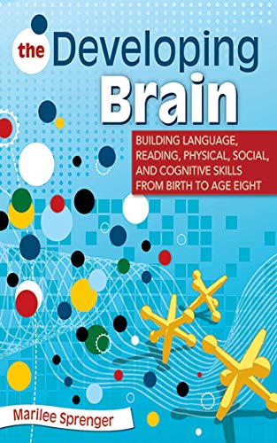 Stock image for The Developing Brain: Building Language, Reading, Physical, Social, and Cognitive Skills from Birth to Age Eight for sale by WorldofBooks