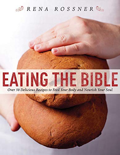 Stock image for Eating the Bible : Over 50 Delicious Recipes to Feed Your Body and Nourish Your Soul for sale by Better World Books