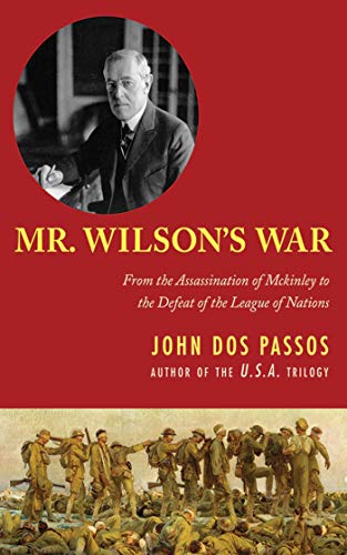 Beispielbild fr Mr. Wilson's War: From the Assassination of McKinley to the Defeat of the League of Nations zum Verkauf von Books From California