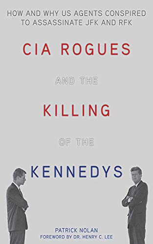 Beispielbild fr CIA Rogues and the Killing of the Kennedys: How and Why US Agents Conspired to Assassinate JFK and RFK zum Verkauf von WorldofBooks