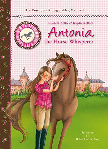 Beispielbild fr Antonia, the Horse Whisperer: The Rosenburg Riding Stables, Volume 1 (Rosenburg Riding Stables, 1) zum Verkauf von Goodwill