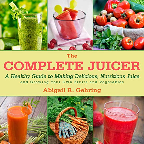 Stock image for The Complete Juicer: A Healthy Guide to Making Delicious, Nutritious Juice and Growing Your Own Fruits and Vegetables for sale by SecondSale