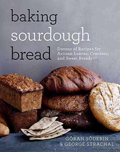9781626363991: Baking Sourdough Bread: Dozens of Recipes for Artisan Loaves, Crackers, and Sweet Breads