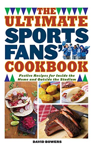 Imagen de archivo de The Ultimate Sports Fans' Cookbook: Festive Recipes for Inside the Home and Outside the Stadium a la venta por SecondSale