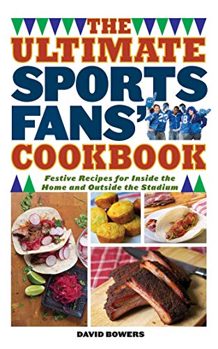 Stock image for The Ultimate Sports Fans' Cookbook: Festive Recipes for Inside the Home and Outside the Stadium for sale by SecondSale