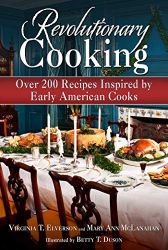 9781626364165: Revolutionary Cooking: Over 200 Recipes Inspired by Colonial Meals