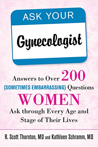 Beispielbild fr Ask Your Gynecologist : Answers to over 200 (Sometimes Embarrassing) Questions Women Ask Through Every Age and Stage of Their Lives zum Verkauf von Better World Books