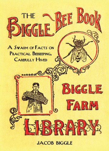 Imagen de archivo de The Biggle Bee Book: A Swarm of Facts on Practical Beekeeping, Carefully Hived a la venta por Wonder Book