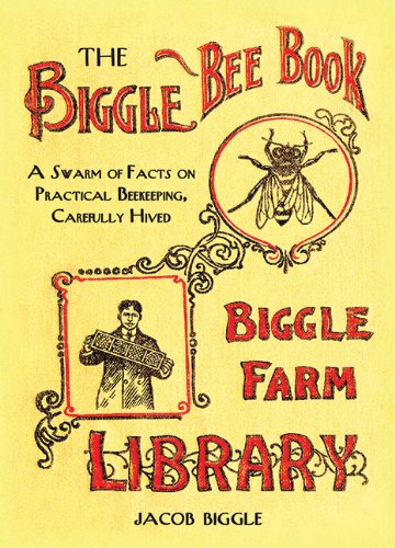 Stock image for The Biggle Bee Book: A Swarm of Facts on Practical Beekeeping, Carefully Hived for sale by Wonder Book