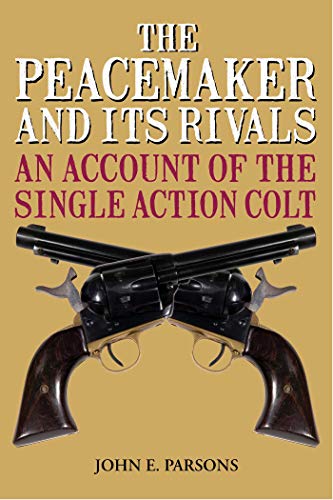 Beispielbild fr The Peacemaker and Its Rivals: An Account of the Single Action Colt zum Verkauf von Half Price Books Inc.