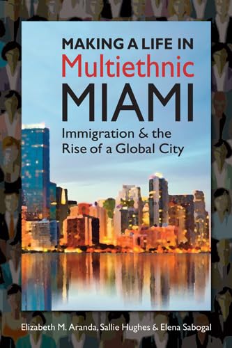 Stock image for Making a Life in Multiethnic Miami: Immigration and the Rise of a Global City (Latinos: Exploring Diversity and Change) for sale by Housing Works Online Bookstore