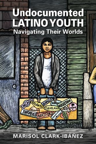 9781626372603: Undocumented Latino Youth: Navigating Their Worlds (Latinos: Exploring Diversity and Change)