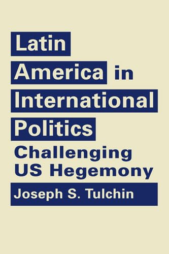 9781626374485: Latin America in International Politics: Challenging US Hegemony