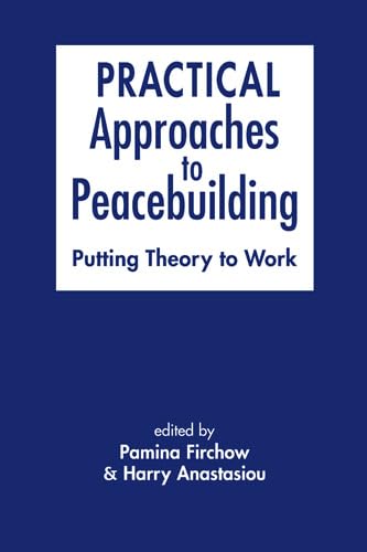 9781626374577: Practical Approaches to Peacebuilding: Putting Theory to Work