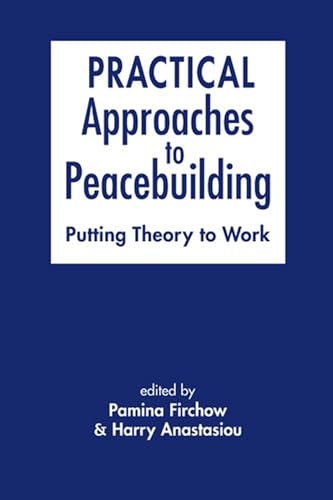 Beispielbild fr Practical Approaches to Peacebuilding: Putting Theory to Work zum Verkauf von WorldofBooks