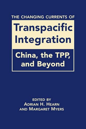 Stock image for The Changing Currents of Transpacific Integration: China, the TPP, and Beyond for sale by ThriftBooks-Dallas