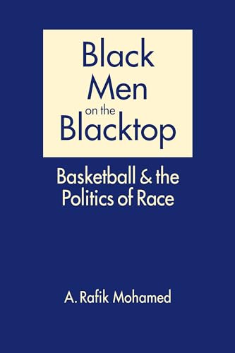 Beispielbild fr Black Men on the Blacktop: Basketball and the Politics of Race zum Verkauf von Mispah books