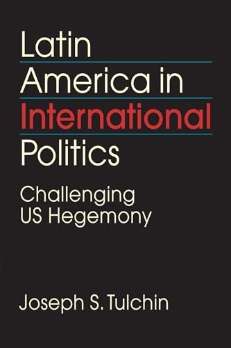 Beispielbild fr Latin America in International Politics : Challenging US Hegemony zum Verkauf von Better World Books