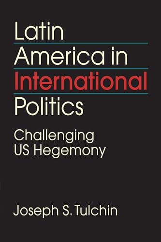 Stock image for Latin America in International Politics: Challenging US Hegemony for sale by ThriftBooks-Dallas