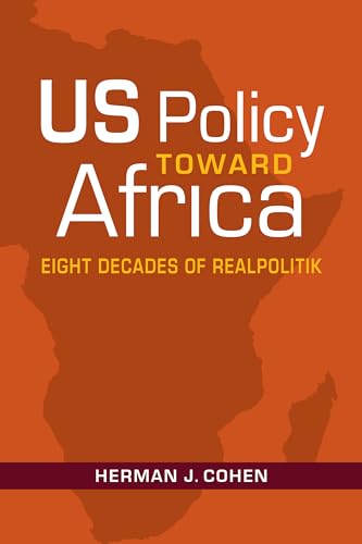 9781626378704: US Policy Toward Africa: Eight Decades of Realpolitik (An ADST-DACOR Diplomats and Diplomacy Book)