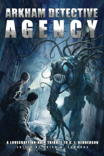 Stock image for Arkham Detective Agency: A Lovecraftian-Noir Tribute to C. J. Henderson for sale by Direct Link Marketing