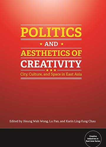 9781626430167: Politics and Aesthetics of Creativity: City, Culture and Space in East Asia (Bridge21 Publications)
