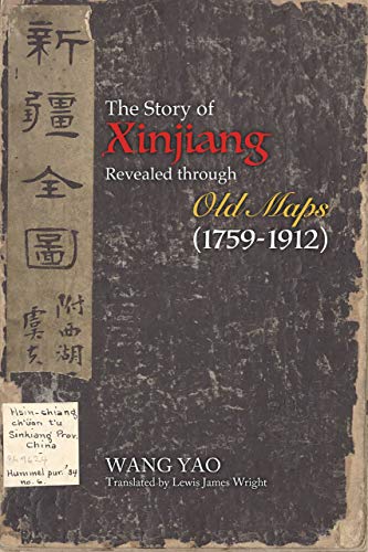 9781626430747: The Story of Xinjiang Revealed Through Old Maps 1759-1912