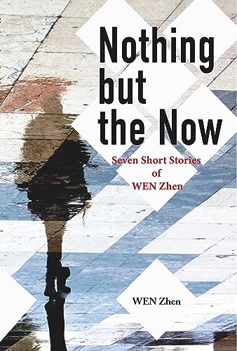9781626430853: Nothing but the Now: Seven Short Stories by WEN Zhen: 2 (Bridge21 Contemporary Chinese Literature)