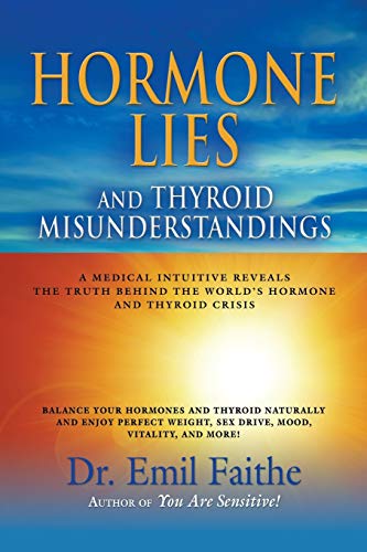 Stock image for Hormone Lies and Thyroid Misunderstandings: A Medical Intuitive Reveals the Truth Behind the World's Hormone and Thyroid Crisis for sale by Book Deals