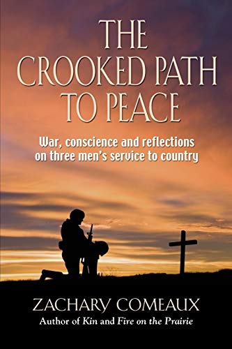 Stock image for The Crooked Path to Peace: War, Conscience and Reflections on Three Mens Service to Country for sale by Big River Books