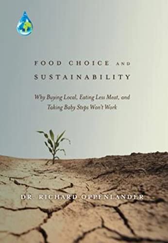 Beispielbild fr Food Choice and Sustainability: Why Buying Local, Eating Less Meat, and Taking Baby Steps Won't Work zum Verkauf von Revaluation Books