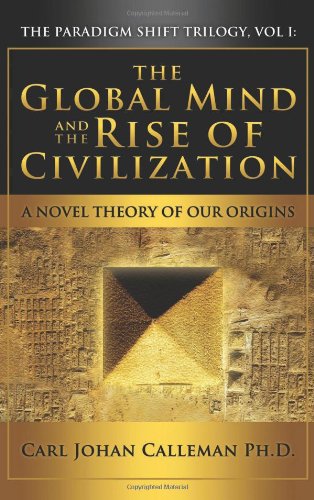 Beispielbild fr The Global Mind and the Rise of Civilization: A Novel Theory of Our Origins (Paradigm Shift Trilogy) zum Verkauf von BASEMENT BOOKS