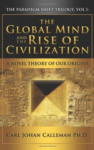 Stock image for The Global Mind and the Rise of Civilization: A Novel Theory of Our Origins (Paradigm Shift Trilogy) for sale by BASEMENT BOOKS