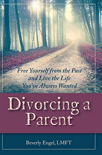 9781626540088: Divorcing a Parent: Free Yourself from the Past and Live the Life You've Always Wanted