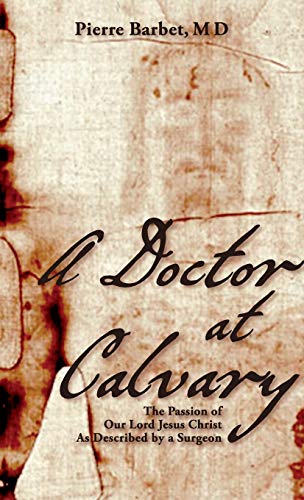 Stock image for A Doctor at Calvary: The Passion of Our Lord Jesus Christ As Described by a Surgeon for sale by SecondSale