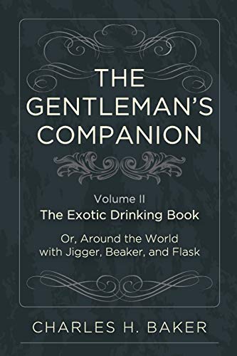Imagen de archivo de The Gentleman's Companion: Being an Exotic Drinking Book Or, Around the World with Jigger, Beaker and Flask a la venta por Chiron Media