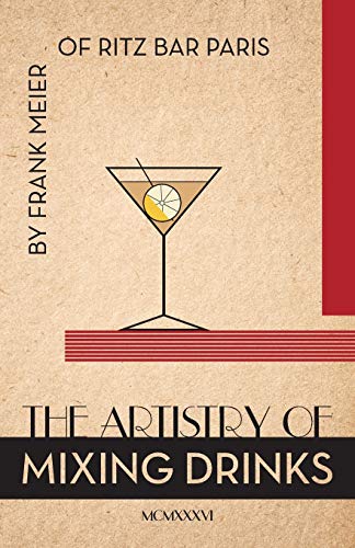 9781626541511: The Artistry Of Mixing Drinks (1934): by Frank Meier, RITZ Bar, Paris;1934 Reprint